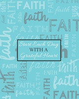 Start Each Day With a Grateful Heart: 2020 Weekly and Monthly Planner Faith Inspirational Cover Sky Blue 1656697106 Book Cover