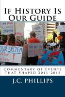 If History Is Our Guide: Commentary of Events that Shaped 2011-2015 1515159302 Book Cover