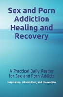 Sex and Porn Addiction Healing and Recovery: A Practical Daily Reader for Sex and Porn Addicts 1699045623 Book Cover