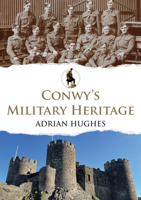 Conwy's Military Heritage 1398104787 Book Cover
