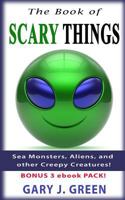 The Book of Scary Things: Sea Monsters, Aliens, and other Creepy Creatures 1530674468 Book Cover