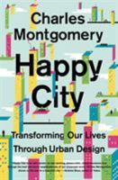 Happy City: Transforming Our Lives Through Urban Design 0385669143 Book Cover