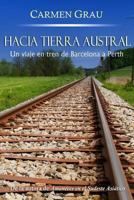HACIA TIERRA AUSTRAL: Un viaje en tren de Barcelona a Perth (Spanish Edition) 149105039X Book Cover