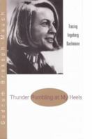 Thunder Rumbling at My Heels: Tracing Ingeborg Bachmann (Studies in Austrian Literature, Culture, and Thought Translation Series) 1572410434 Book Cover