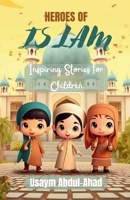 Heroes of Islam: Inspiring Stories for Children B0CHL95562 Book Cover