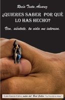 ¿Quieres saber por qué lo has hecho?: Ven, tu vida me interesa (Spanish Edition) 8417781528 Book Cover