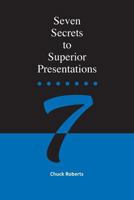 Seven Secrets to Superior Presentations 1499799659 Book Cover