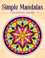 Simple Mandalas: Coloring Book with Easy and Simple Mandala Patterns for Kids or Adults. B08LNBG88C Book Cover
