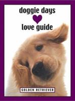 Doggie Days Love Guide: Golden Retrivers (Doggie Days Love Guide) 1569065578 Book Cover