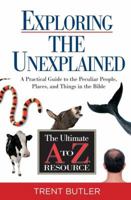 Exploring the Unexplained: A Practical Guide to the Peculiar People, Places, and Things in the Bible 1401675212 Book Cover