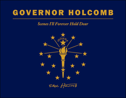 Governor Holcomb: Scenes I’ll Forever Hold Dear 1626711836 Book Cover