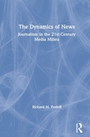 The Dynamics of News: Journalism in the 21st-Century Media Milieu 0815377886 Book Cover