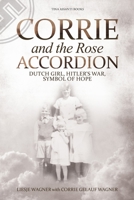 Corrie and the Rose Accordion: Dutch Girl, Hitler's War, Symbol of Hope 1777177405 Book Cover