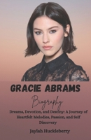 Gracie Abrams Biography: Dreams, Devotion and Destiny: A Journey of Heartfelt Melodies, Passion, and Self Discovery B0DR1SB98Z Book Cover