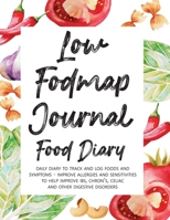 Low Fodmap Journal: Daily Diary to Track and Log Foods and Symptoms - Improve Allergies and Sensitivities to Help Improve IBS, Chron's, Celiac and Other Digestive Disorders 1700597299 Book Cover