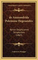 De Anaxandrida Polemone Hegesandro: Rervm Delphicarvm Scriptoribvs (1865) 1160382700 Book Cover