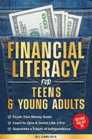 Financial Literacy for Teens and Young Adults: Crush Your Money Goals, Learn to Save, Invest Like a Pro and Guarantee a Future of Independence Before You Hit 30 B0DSVWLT5D Book Cover