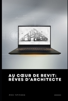 Au Cœur de Revit: Rêves d'Architecte (French Edition) B0CTQRJNVN Book Cover