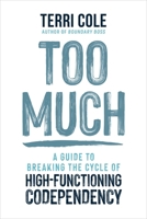 Too Much: A Guide to Breaking the Cycle of High-Functioning Codependency 1649634749 Book Cover