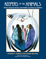 Keepers of the Animals: Native American Stories and Wildlife Activities for Children