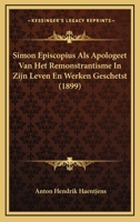 Simon Episcopius Als Apologeet Van Het Remonstrantisme In Zijn Leven En Werken Geschetst (1899) 1160253609 Book Cover