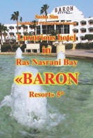 Luxurious hotel in Ras Nasrani Bay. «Baron Resort» 5* (“The Red Sea – a corner of earthly paradise for body and soul.”) B0GF9C4PR9 Book Cover