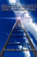 Miraculous Moments: Living in the Supernatural 0981815227 Book Cover