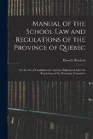 Manual of the School Law and Regulations of the Province of Quebec 1013607767 Book Cover