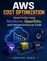 AWS Cost Optimization: Cloud FinOps Using Terraform, OpenTofu, and Infrastructure as Code (Morden developer toolkit) B0HBKV4HXC Book Cover