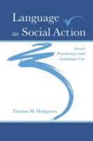 Language As Social Action: Social Psychology and Language Use 0805841776 Book Cover