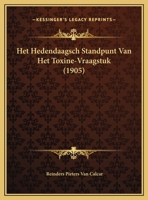 Het Hedendaagsch Standpunt Van Het Toxine-Vraagstuk (1905) 1169501176 Book Cover
