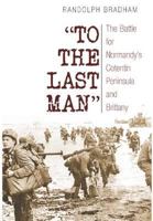 "To the Last Man": The Battle for Normandy's Cotentin Peninsula and Brittany 0313350264 Book Cover