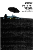 Seattle Erotic Art Festival Literary Art Anthology 2019 1387804650 Book Cover