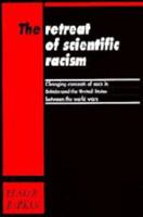 Retreat of Scientific Racism: Changing Concepts of Race in Britain and the United States Between the World Wars 0521458757 Book Cover