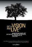 Get A Vision And Live It: Becoming Prosperous Now For Life 1890427659 Book Cover