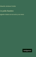 Un pollo fiambre: juguete cómico en un acto y en verso (Spanish Edition) 3368056115 Book Cover
