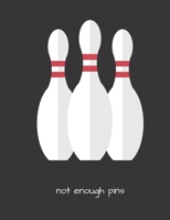 not enough pins: Bowling Score Book 120 Score Sheets 1-5 player Gift for Bowlers & Coaches (8.5'' x 11'') 120 pages B084FXVYF8 Book Cover