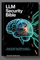 LLM Security Bible: Hands-On Red Team & Defense Labs for Prompt Injection, Jailbreaks, and AI Worms B0FPM8J8FQ Book Cover