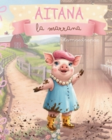 Aitana la marrana: Una historia sobre la verdadera elegancia, la valentía y la bondad del corazón. (Cuento ilustrado ideal para lectores de 6 a 9 años). (Spanish Edition) B0GRRQFL6V Book Cover