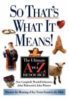 So That's What It Means!: The Ultimate A to Z Resource 0785252525 Book Cover