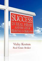 Success in Real Estate and the Art of Staying in Business 1439245738 Book Cover