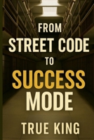 From Street Code to Success Mode B0FP9B9FMN Book Cover
