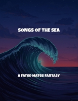 Songs Of The Sea: A Fated Mates Fantasy B0FSY3GZZJ Book Cover