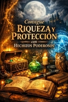 Consigue Riqueza y Protección con Hechizos Poderosos (Spanish Edition) B0GTKFCKZ6 Book Cover