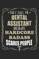 They Call Me Dental Assistant Because Hardcore Badass Scares People: Personalized for Women or Men, Personalized Gift Perfect for anyone working in the Medical Industry. Doctors, Nurses, Med School St 1698884761 Book Cover