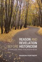 Reason and Revelation Before Historicism: Strauss and Fackenheim 1442643072 Book Cover