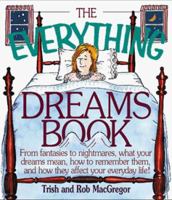 The Everything Dreams Book: From Fantasies to Nightmares, What Your Dreams Mean, How to Remember Them, and How They Affect Your Everyday Life (The Everything Series) 1558508066 Book Cover