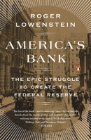 America's Bank: The Epic Struggle to Create the Federal Reserve 1594205493 Book Cover