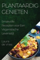 Plantaardig Genieten: Smakvolle Recepten voor Een Veganistische Levensstijl 1835509010 Book Cover