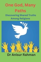 One God, Many Paths: Discovering Shared Truths Among Religions B0DTJDYLWS Book Cover